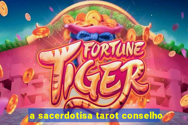 a sacerdotisa tarot conselho